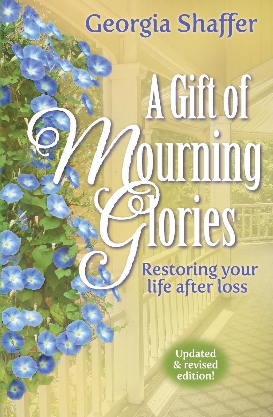 A Gift of Mourning Glories: Restoring Your Life After Loss