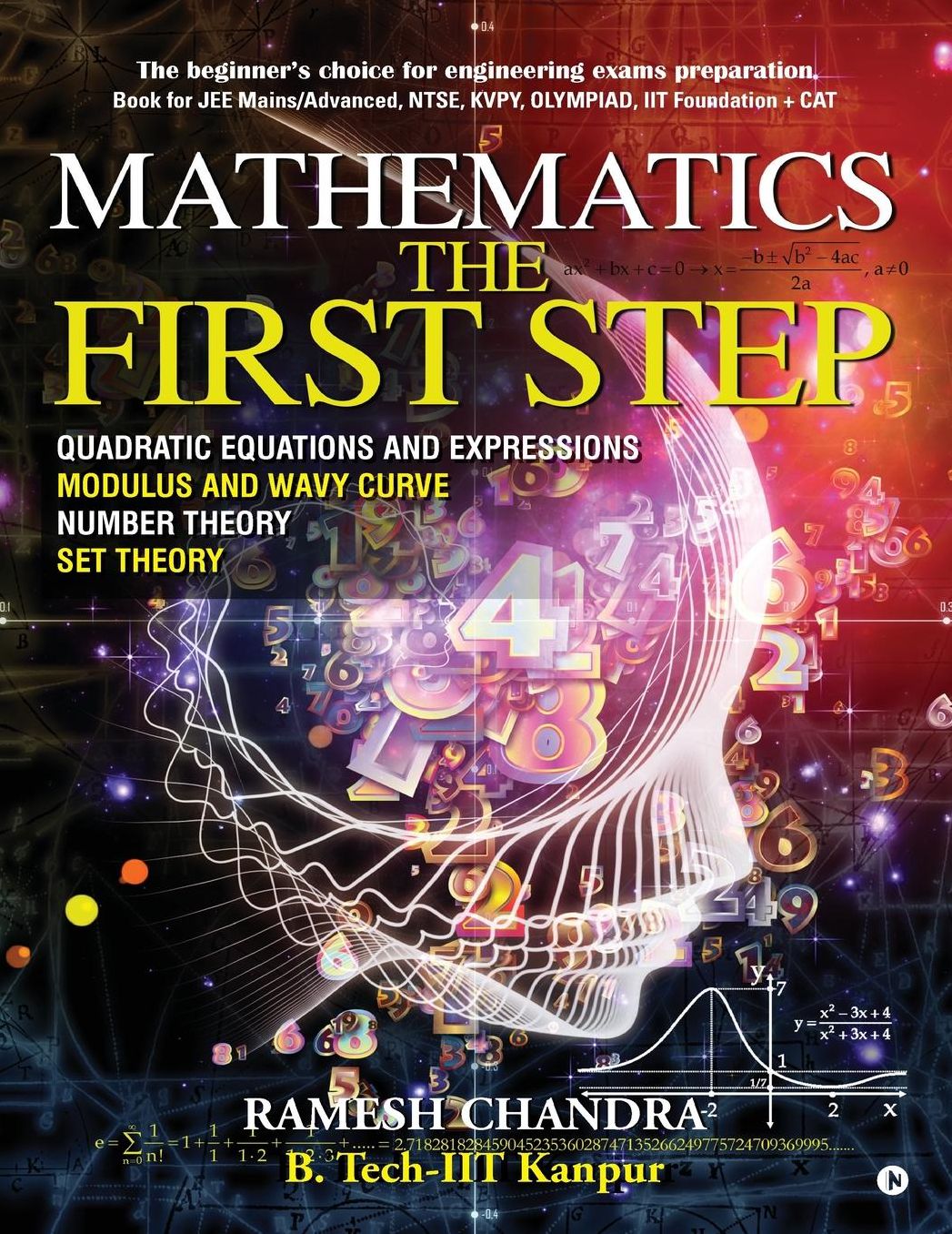 Mathematics the First Step: The beginner's choice for engineering exams preparation. Book for JEE Mains/Advanced, NTSE, KVPY, Olympiad, IIT Foundation + CAT
