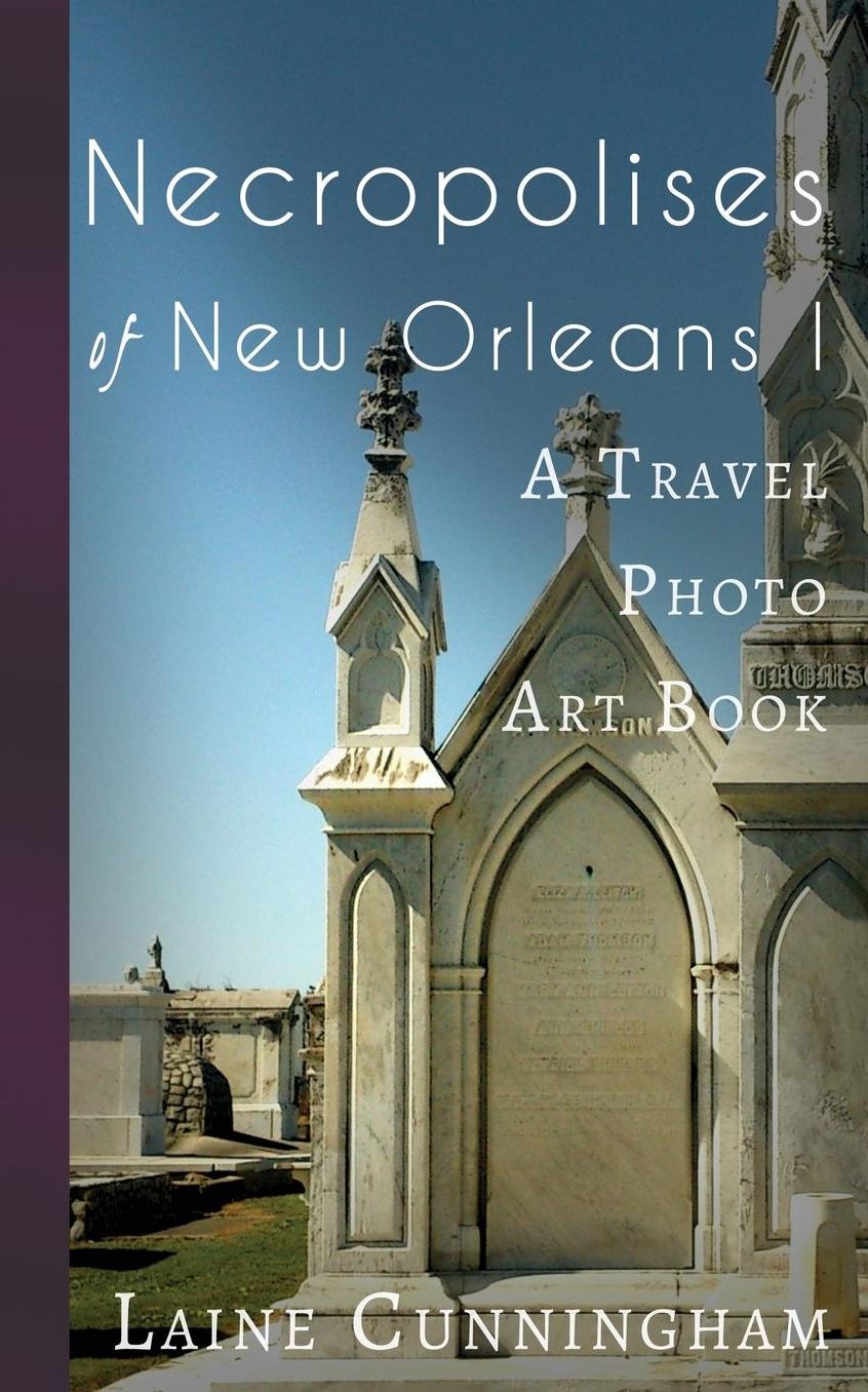 Necropolises of New Orleans I: A Travel Photo Art Book
