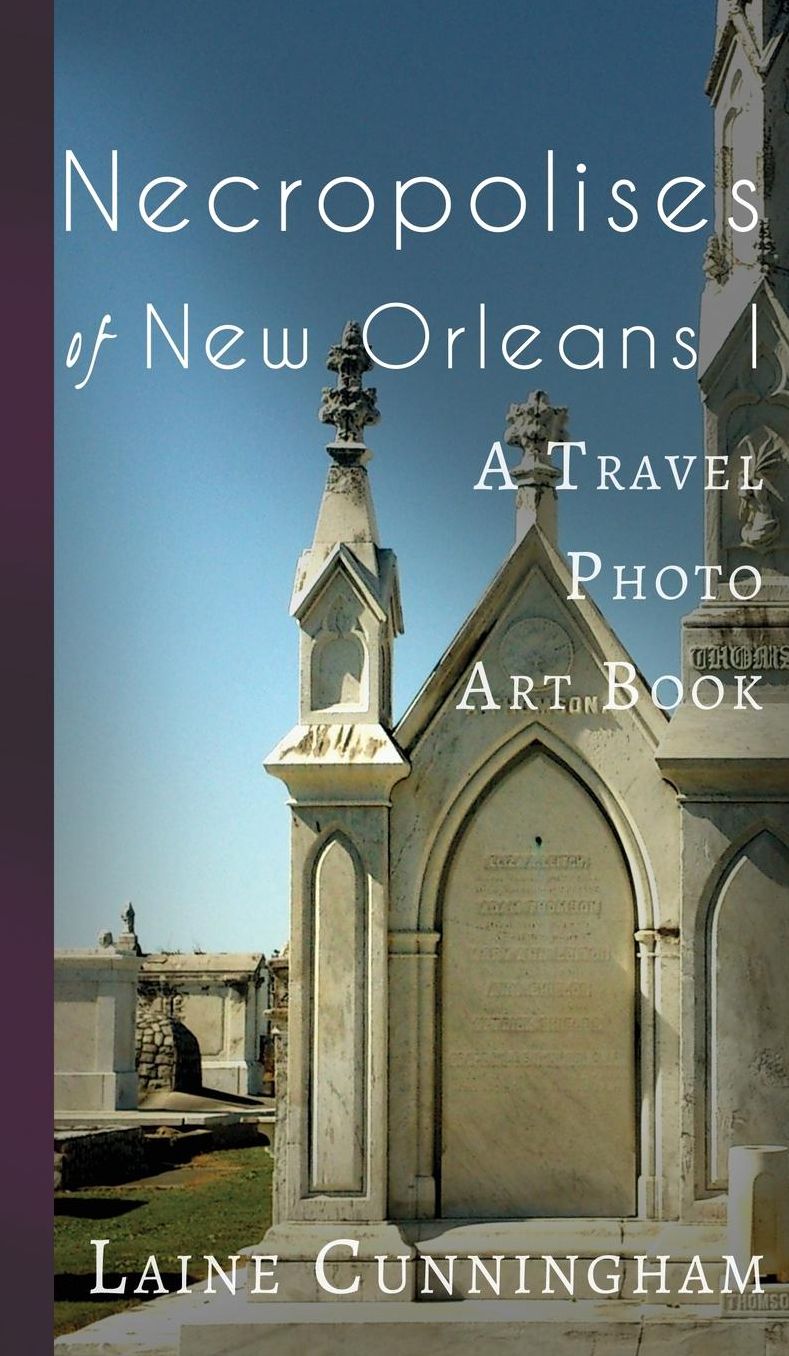 Necropolises of New Orleans I: A Travel Photo Art Book