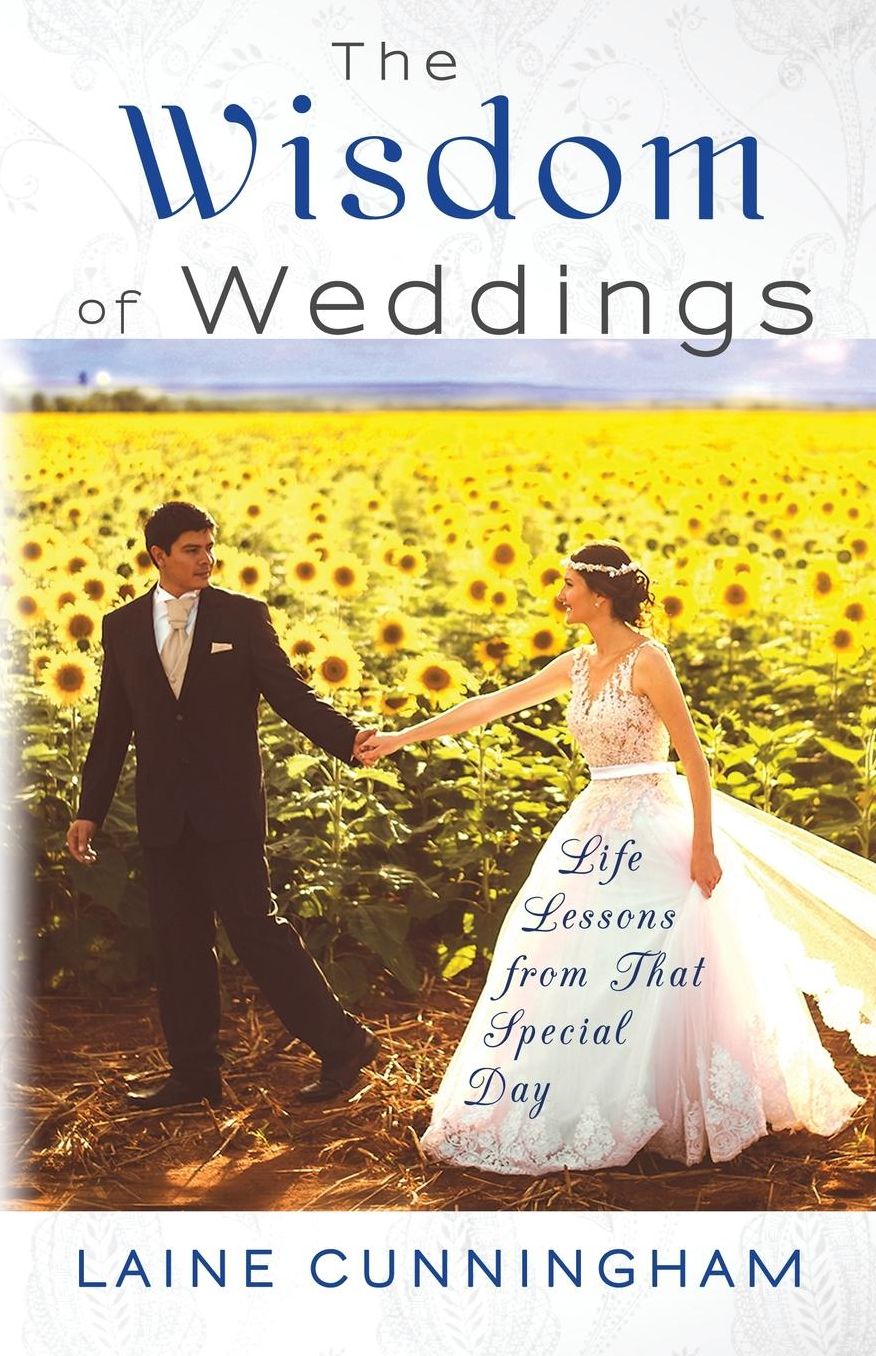The Wisdom of Weddings: Life Lessons from That Special Day