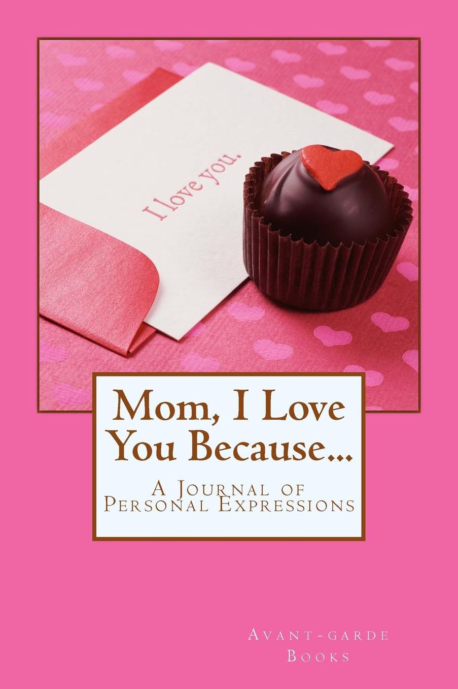 Mom, I Love You Because...: A Journal of Personal Expressions