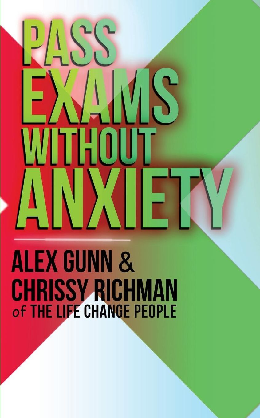 Pass Exams Without Anxiety: A Complete 9 Step Program by The Life Change People