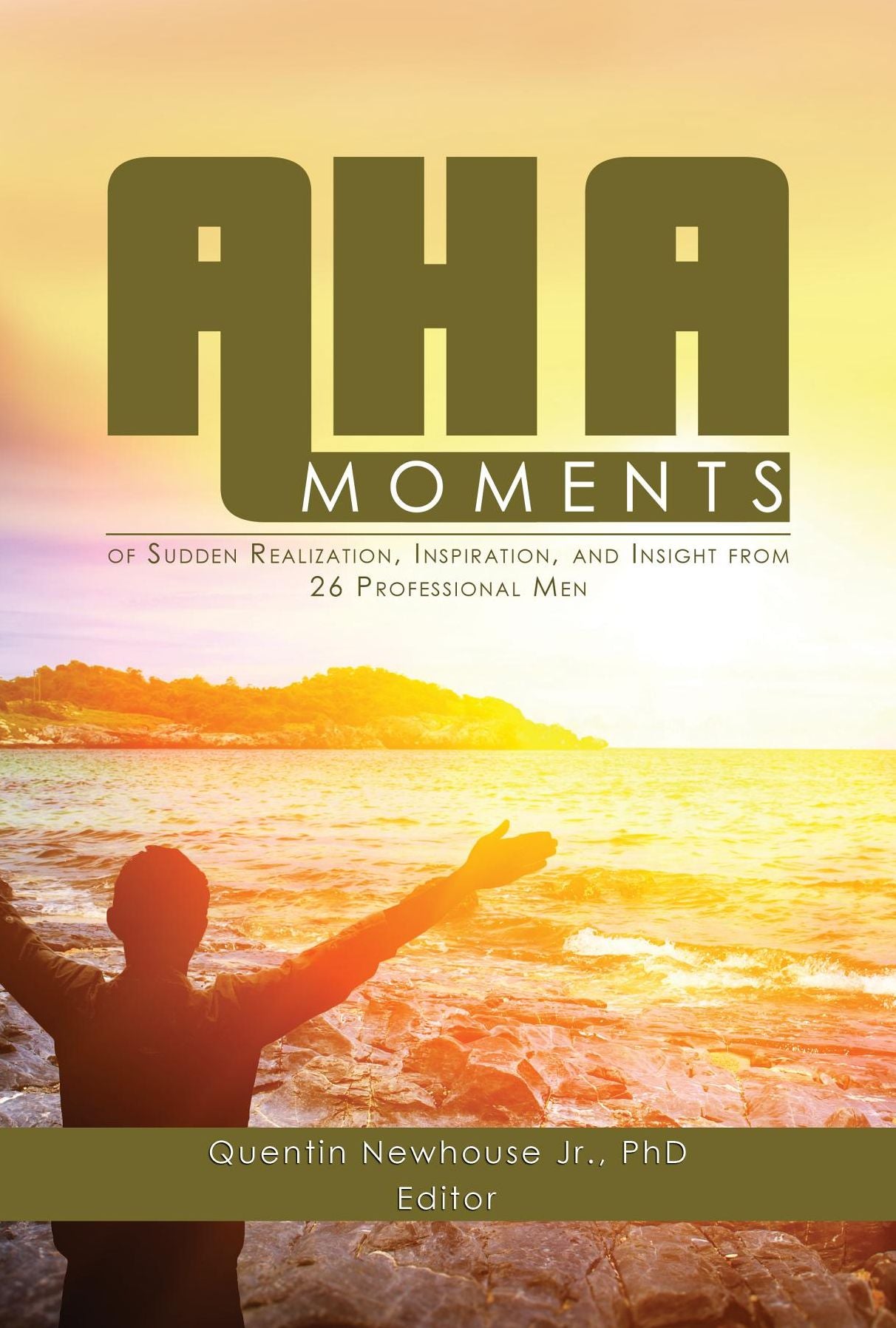 A-ha Moments!: of Sudden Realization, Inspiration, and Insight from 26 Professional Men