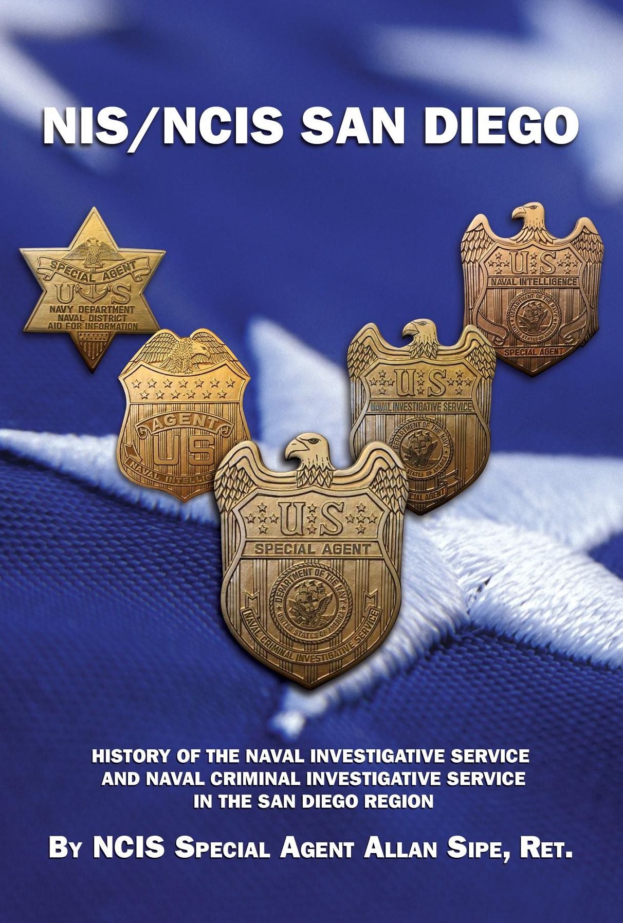 NIS/NCIS San Diego: History Of The Naval Investigative Service And Naval Criminal Investigative Service In The San Diego Region