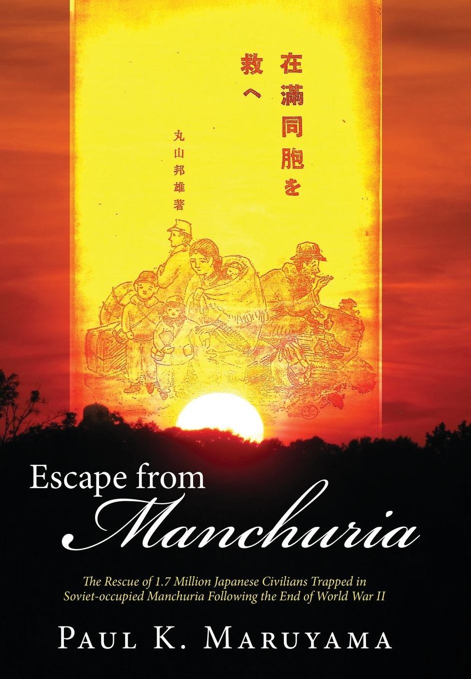 Escape from Manchuria: The Rescue of 1.7 Million Japanese Civilians Trapped in Soviet-occupied Manchuria Following the End of World War II