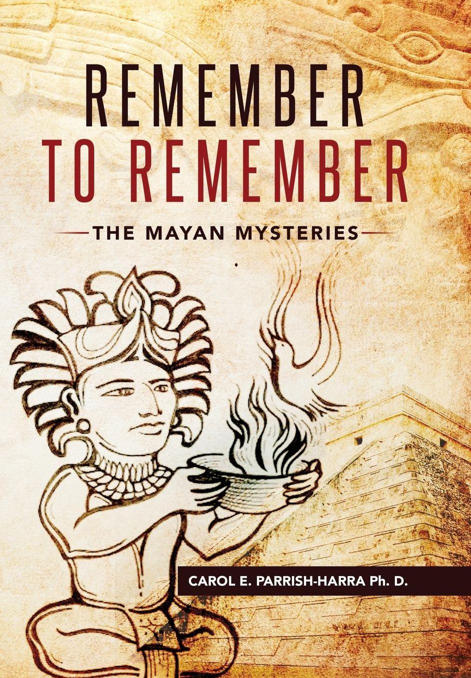 Remember to Remember: The Mayan Mysteries