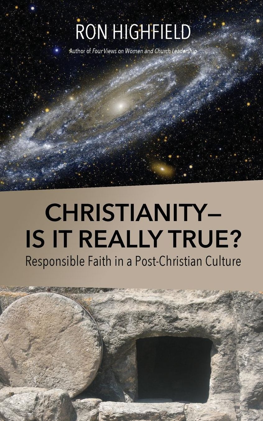 Christianity-Is It Really True?: Responsible Faith in a Post-Christian Culture