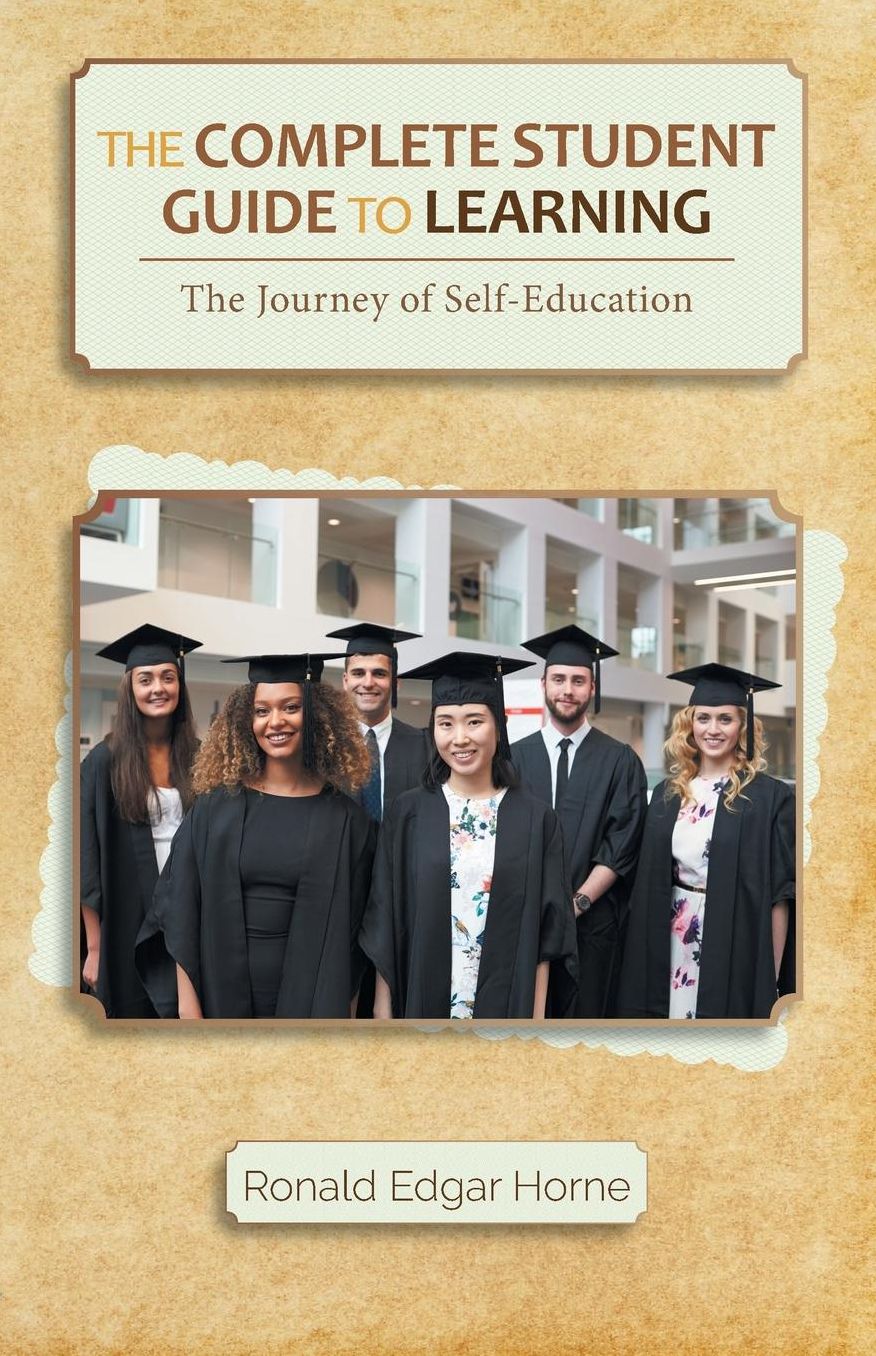 The Complete Student Guide to Learning: The Journey of Self-Education