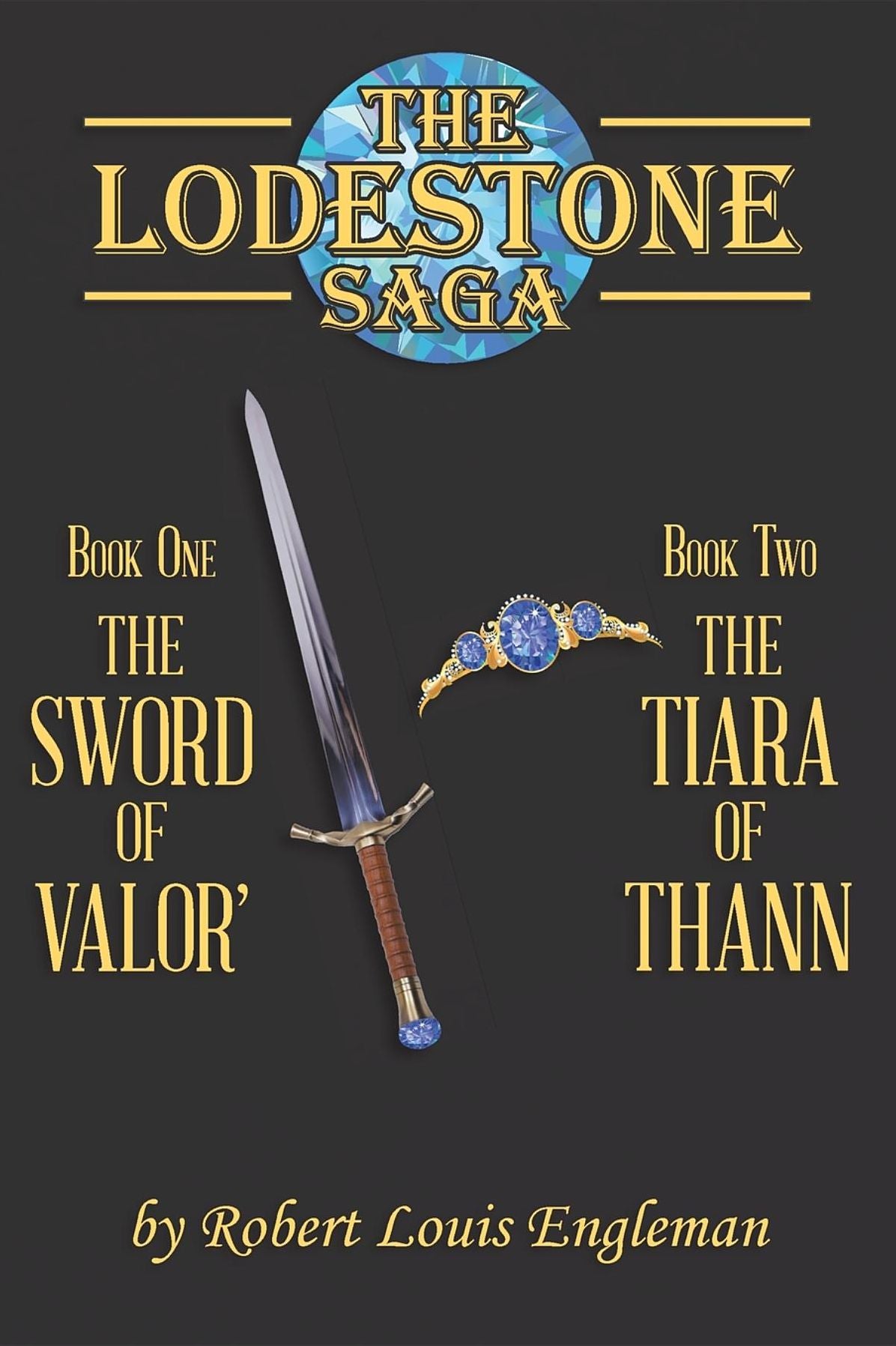 The Lodestone Saga: Book One The Sword of Valor' Book Two The Tiara of Thann
