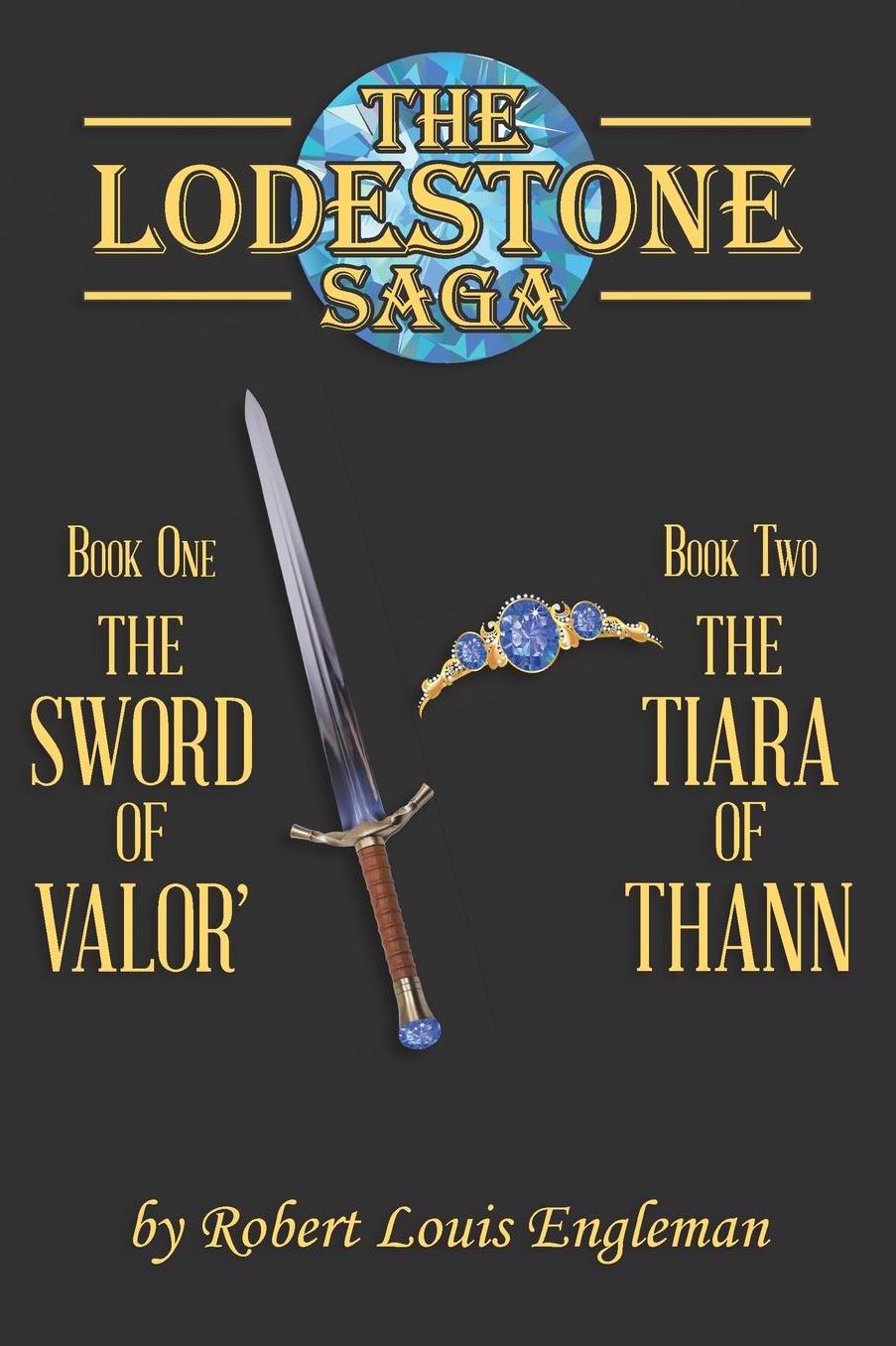 The Lodestone Saga: Book One The Sword of Valor' Book Two The Tiara of Thann