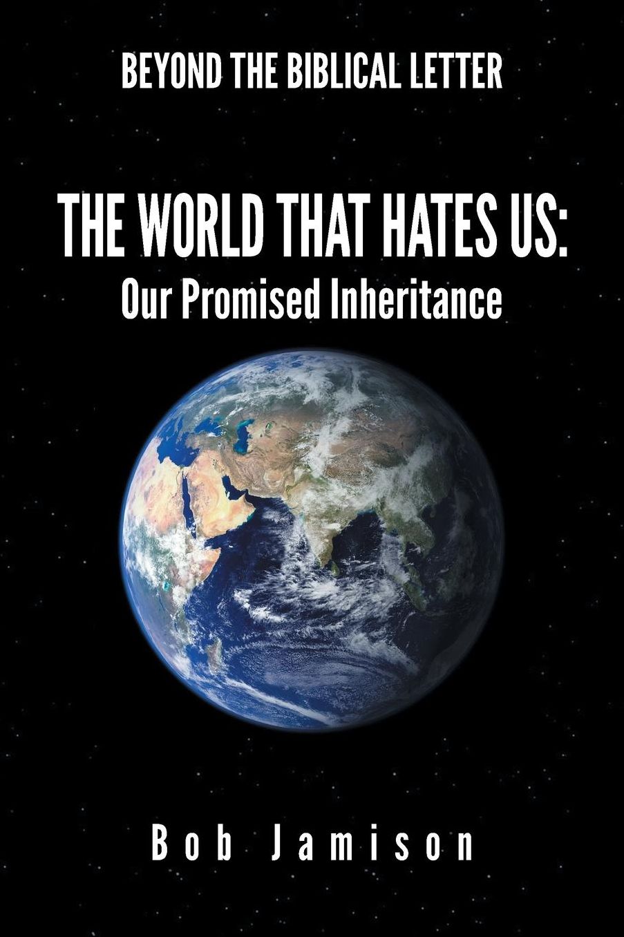 Beyond the Biblical Letter The World that Hates Us: : Our Promised Inheritance