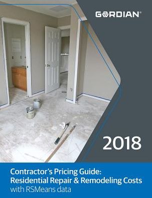 Contractor's Pricing Guide 2018 : Residential Repair & Remodeling Costs With Rsmeans Data