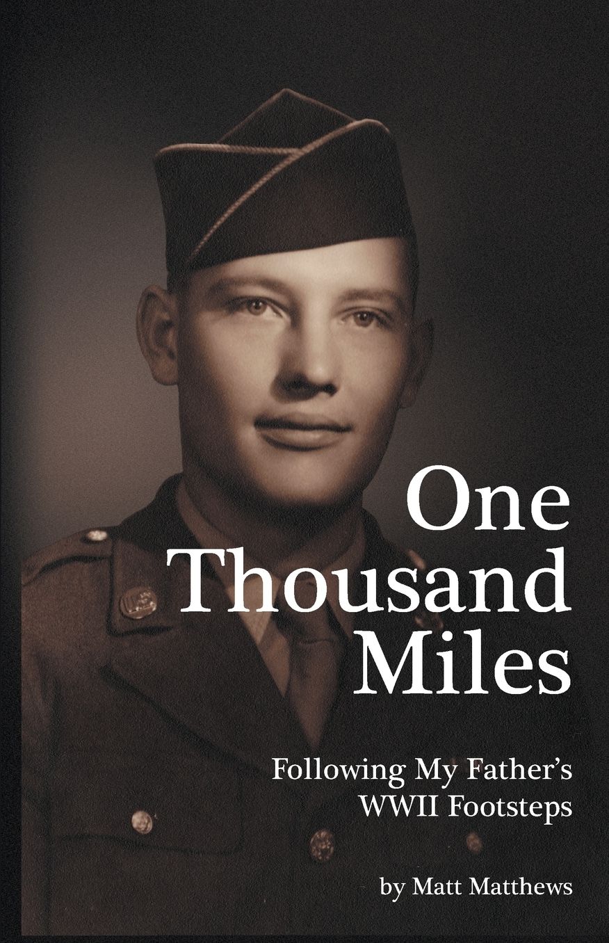 One Thousand Miles: Following My Father's WWII Footsteps
