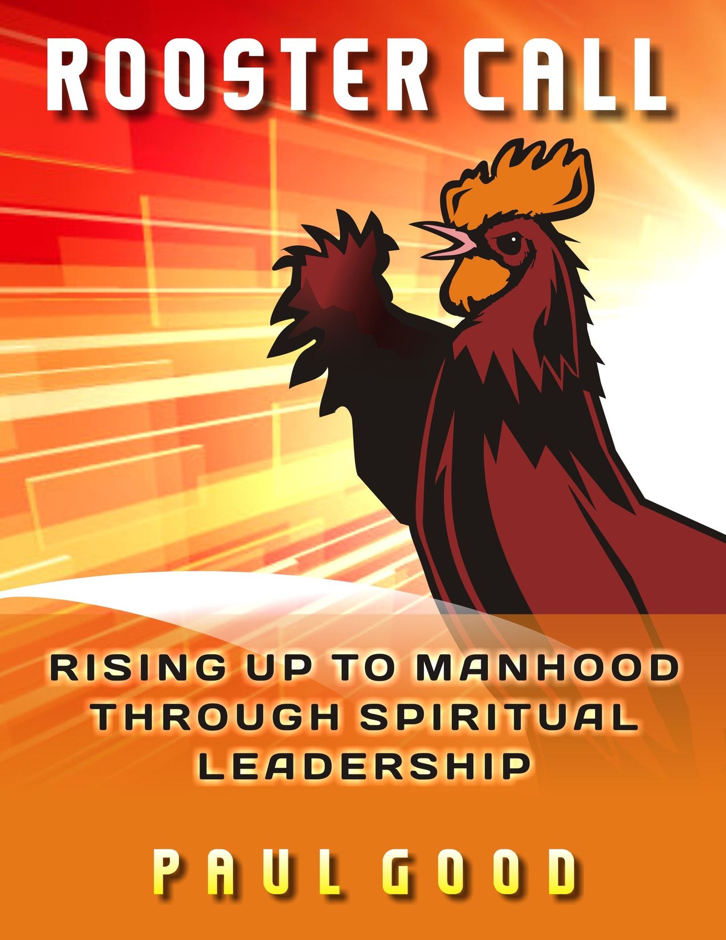 Rooster Call: Rising Up to Manhood Through Spiritual Leadership