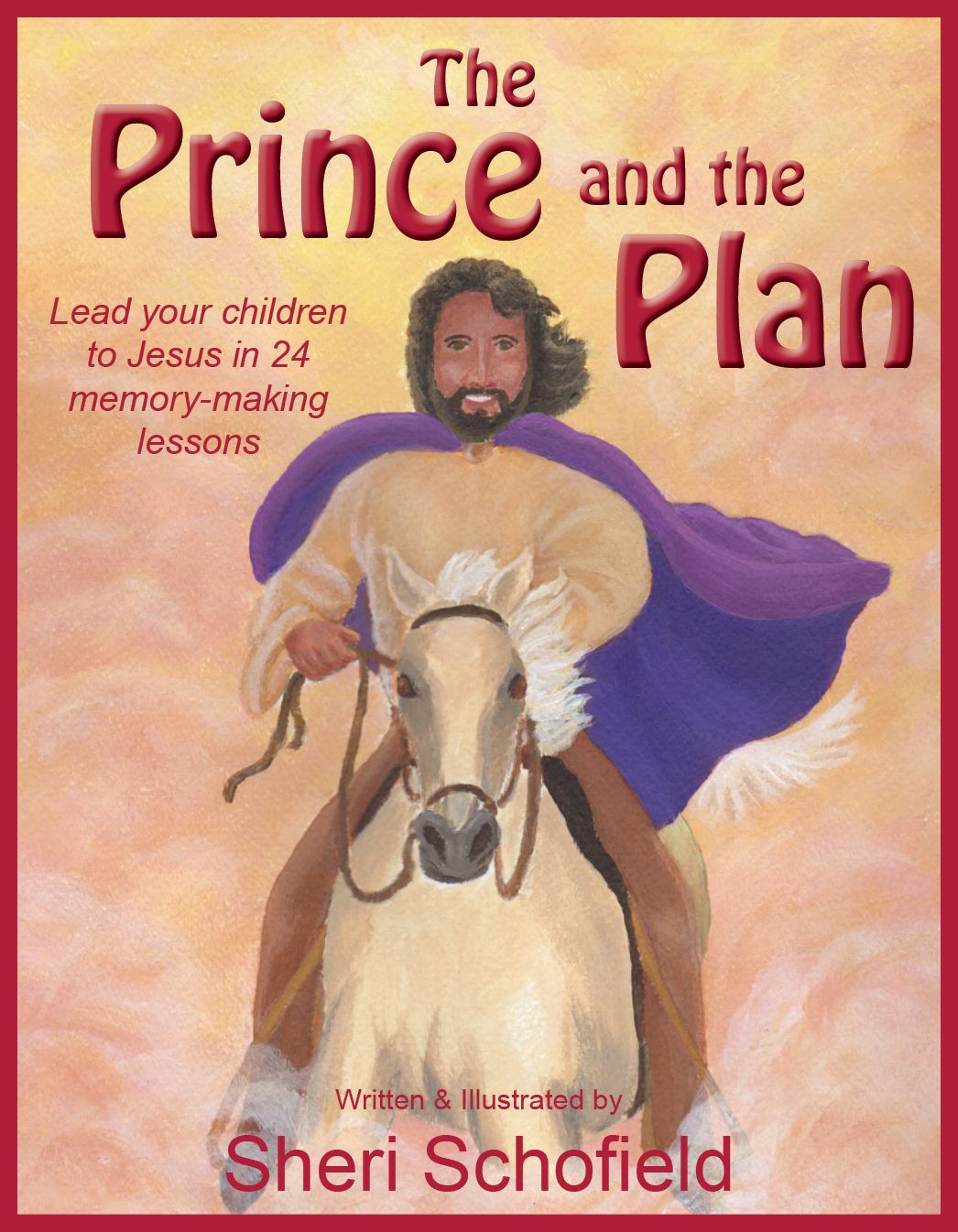 The Prince and the Plan: Lead your children to Jesus in 24 memory-making lessons