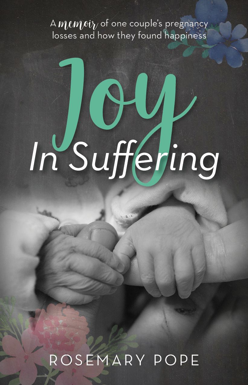 Joy In Suffering: A memoir of one couple's pregnancy losses and how they found happiness