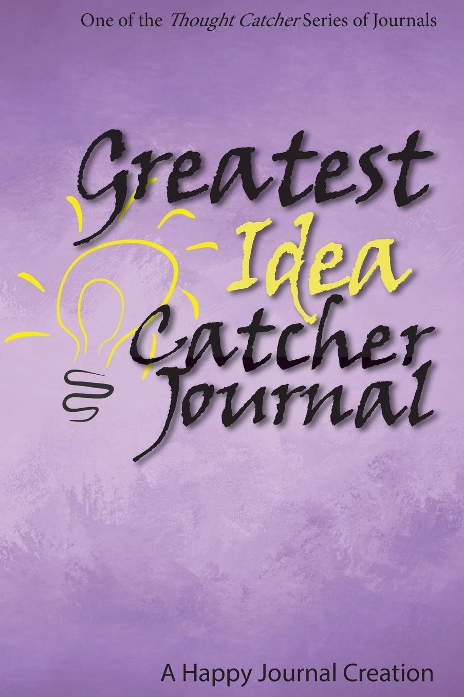 Greatest Idea Catcher Journal: One of the Thought Catcher Series of Journals