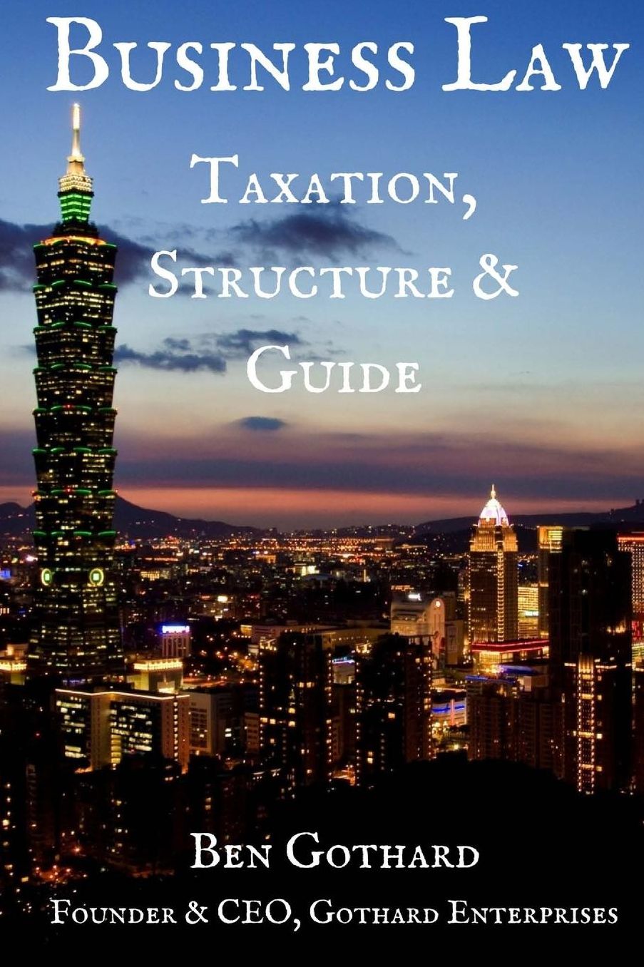Business Law: Sole Proprietorship, Partnership, LLC, S Corporation, and C Corporation Taxation, Structure, and Guide