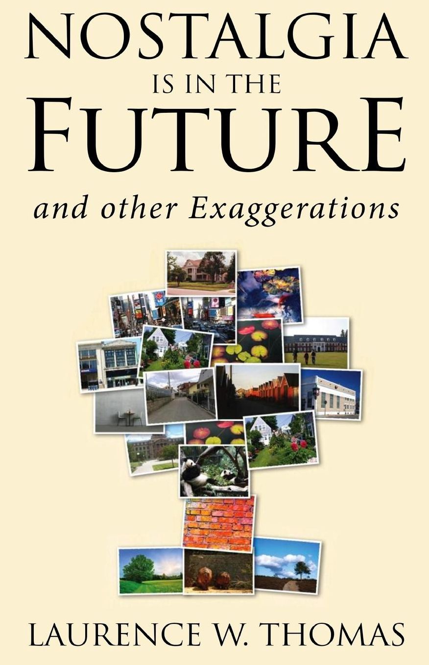 Nostalgia Is in the Future: and other exaggerations