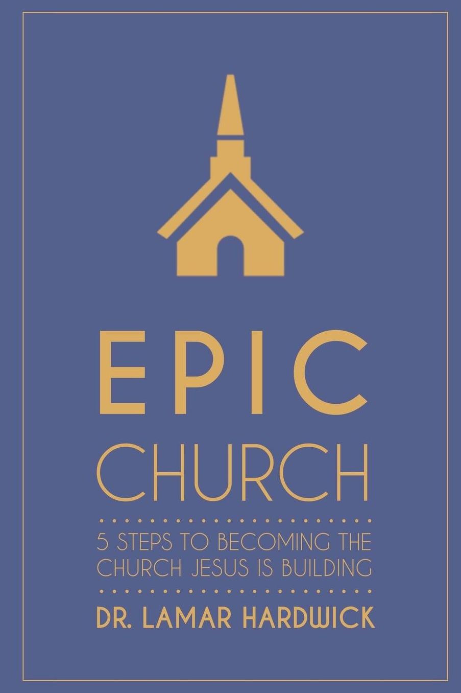 Epic Church: 5 Steps to Becoming the Church Jesus is Building