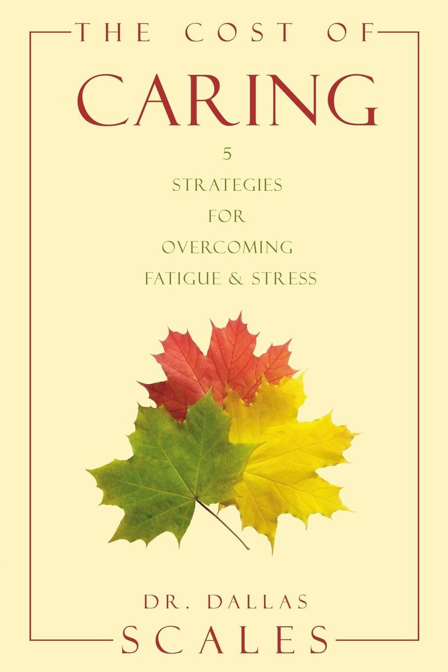 The Cost of Caring: 5 Strategies for Overcoming Stress and Fatigue