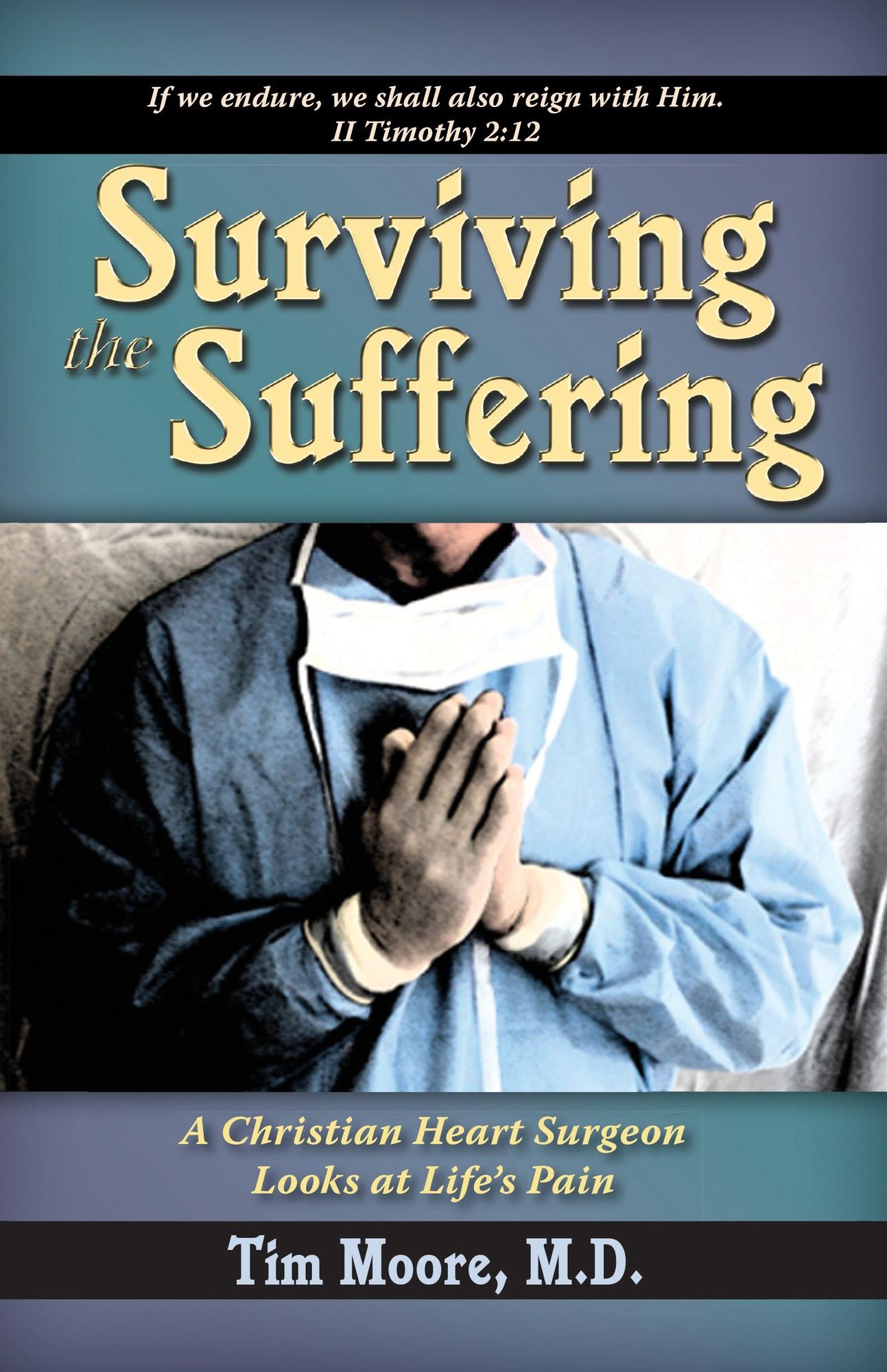 Surviving the Suffering: A Christian Heart Surgeon Looks At Life's Pain