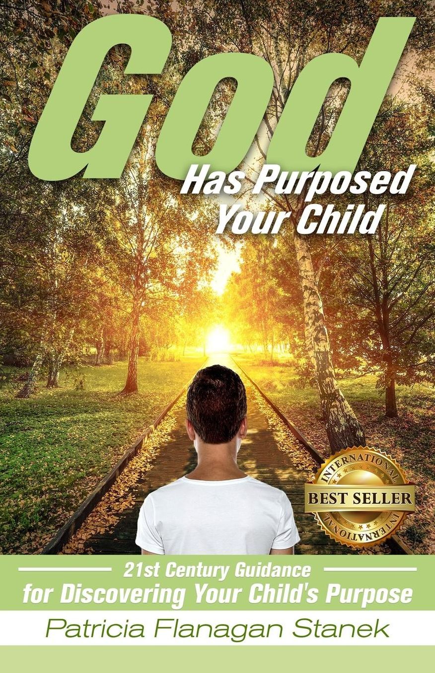 God Has Purposed Your Child: 21st Century Guidance for Discovering Your Child's Purpose