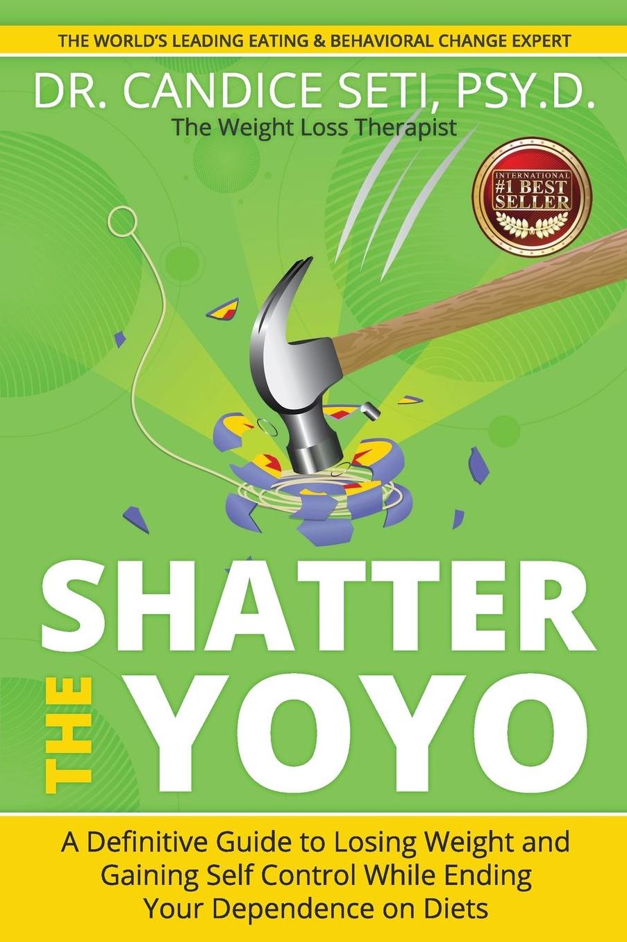 Shatter the Yoyo: A Definitive Guide to Losing Weight and Gaining Self Control While Ending Your Dependence on Diets