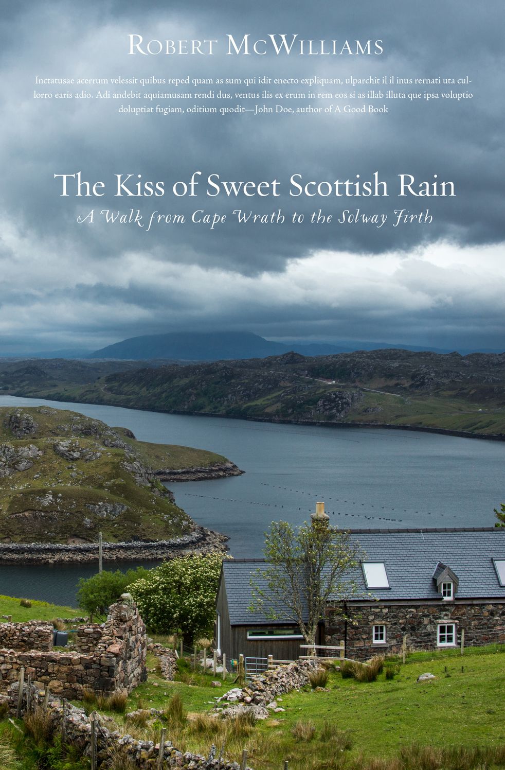The Kiss of the Sweet Scottish Rain: A Walk from Cape Wrath to the Solway Firth