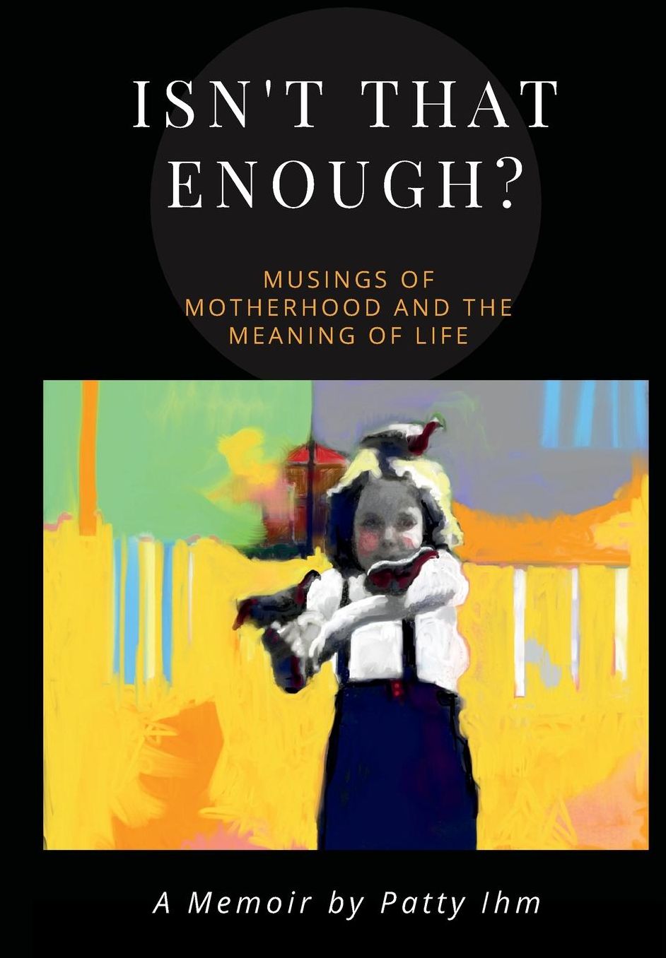 Isn't That Enough?!: Musings of Motherhood and the Meaning of Life