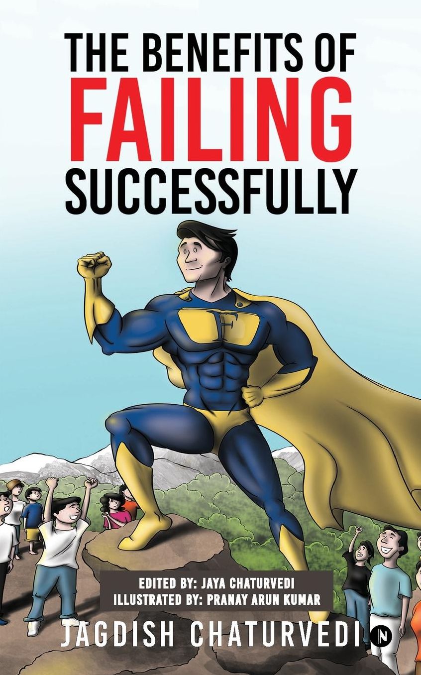The Benefits of Failing Successfully: 10 Hidden Benefits of Making Mistakes And Failing