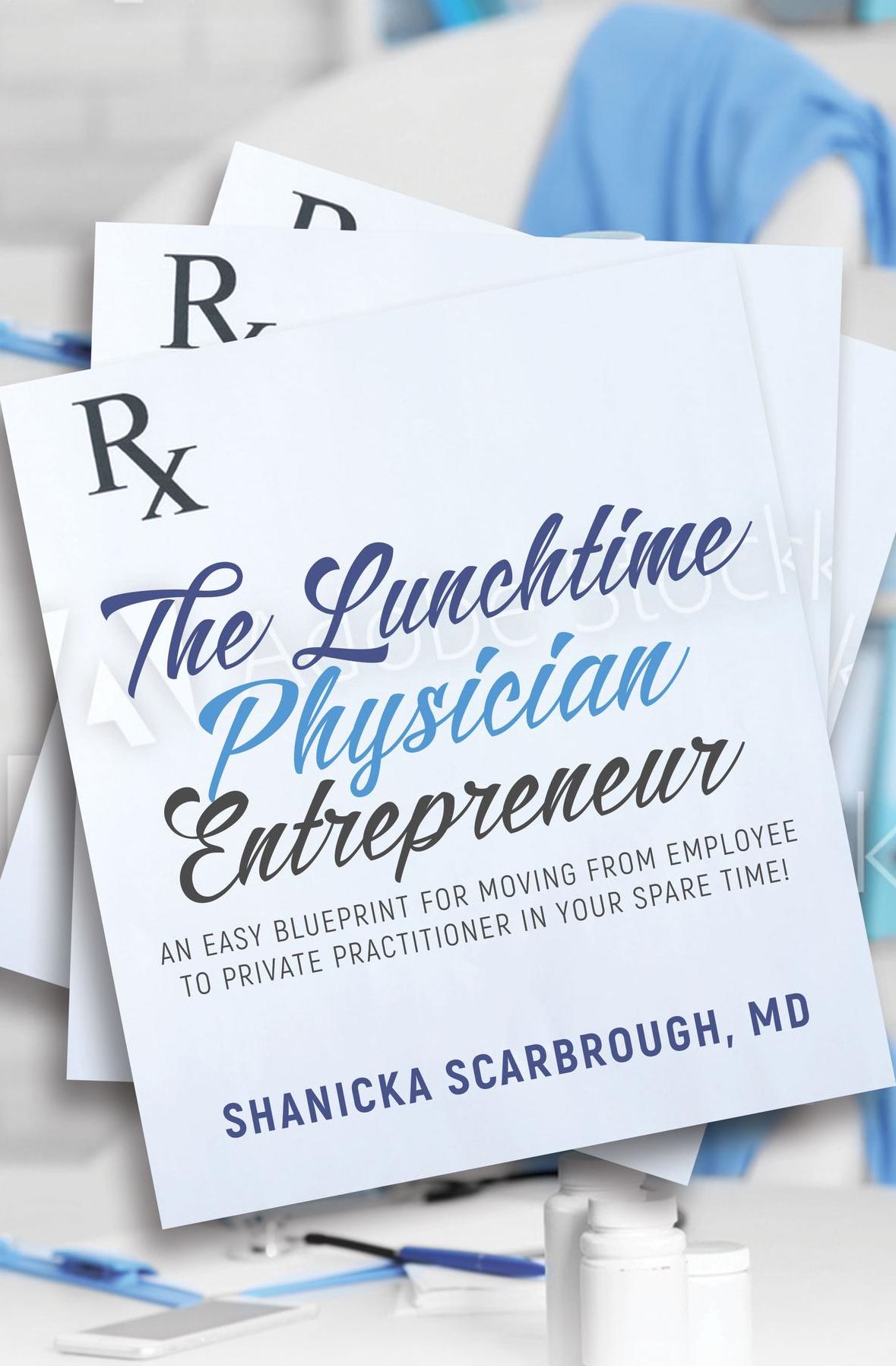 The Lunchtime Physician Entrepreneur: As Easy Blueprint for Moving From Employee to Private Practitioner in Your Spare Time!