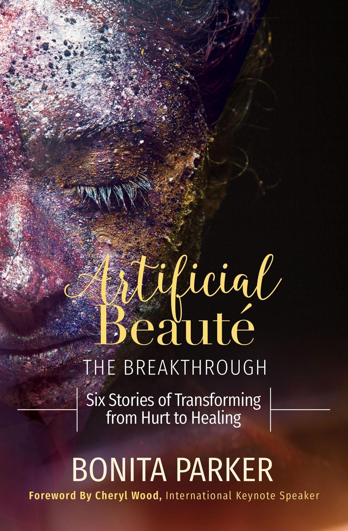 Artificial Beauté, The Breakthrough: Six Stories of Transforming from Hurt to Healing