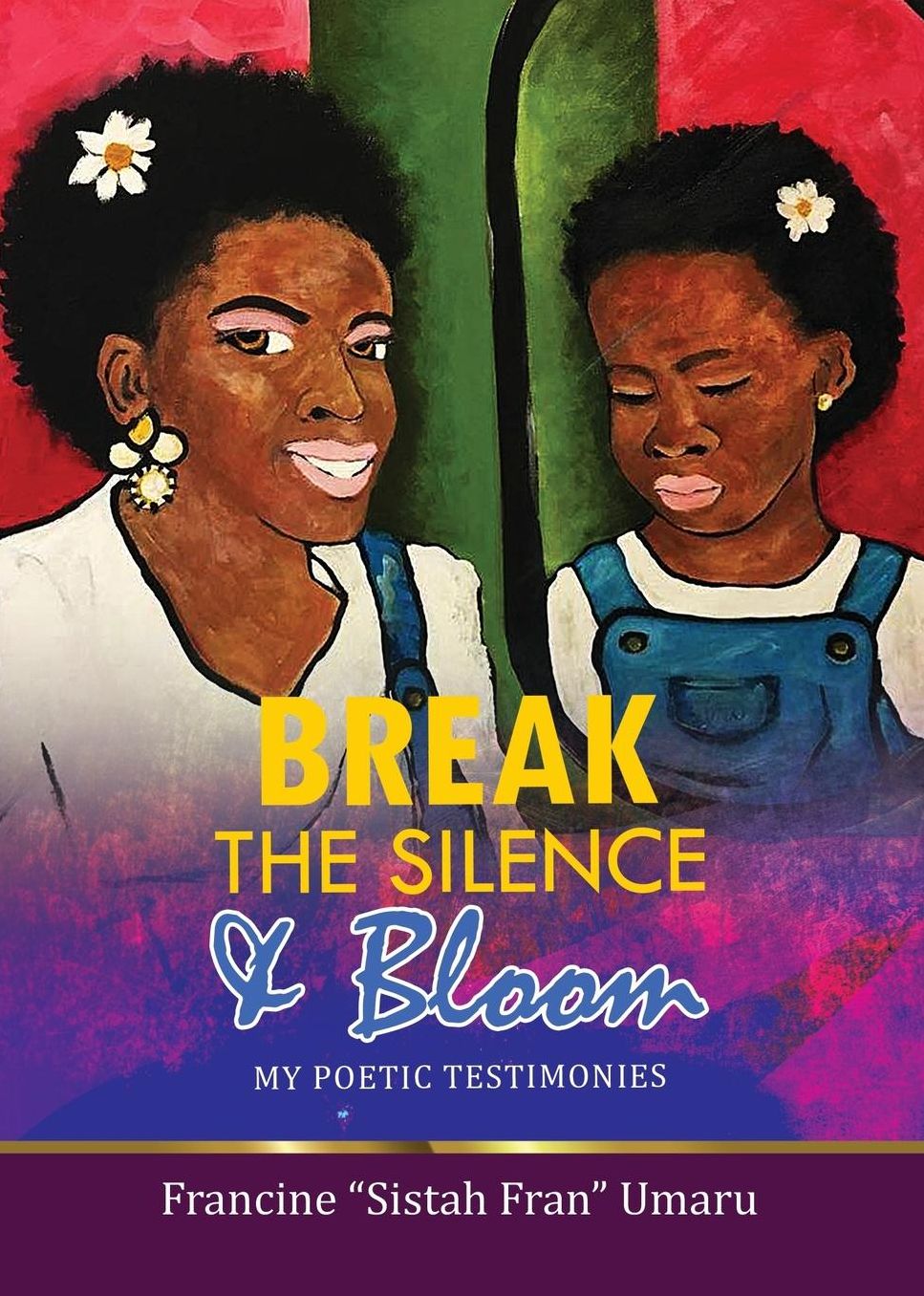 Break The Silence & Bloom: My Poetic Testimonies