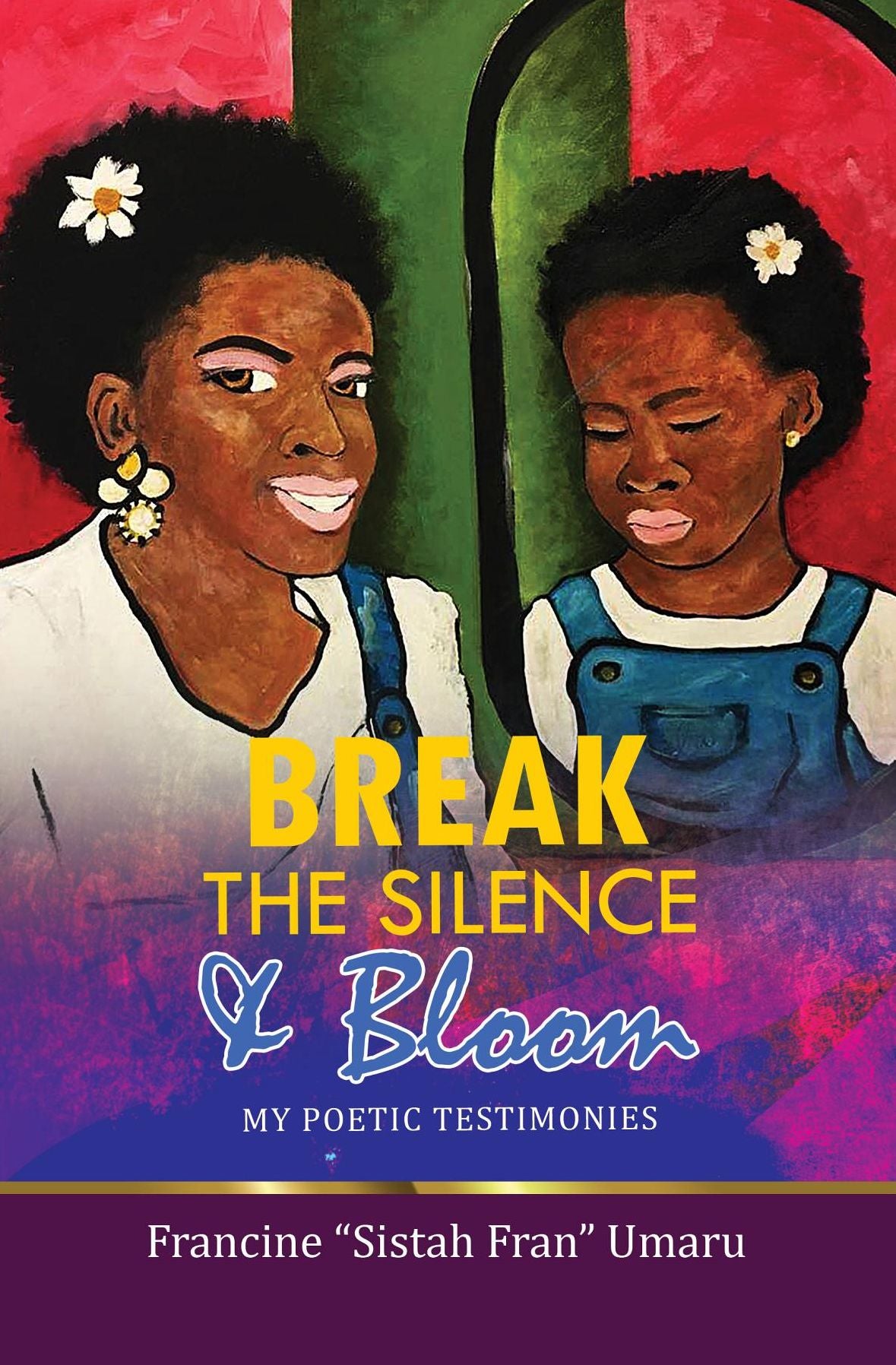 Break The Silence & Bloom: My Poetic Testimonies