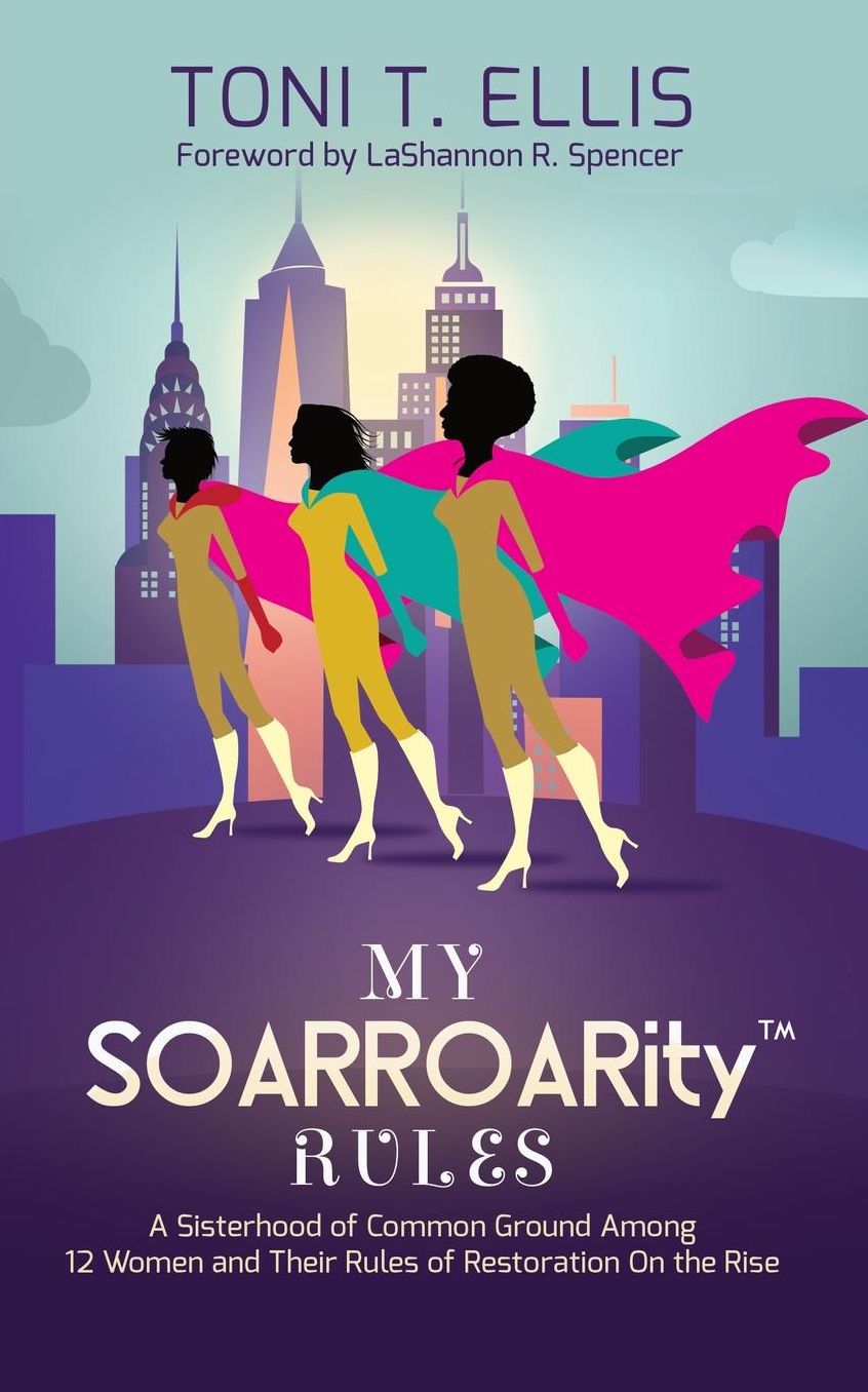 My SOARROARity Rules: A Sisterhood of Common Ground Among Twelve Women & Their Rules for Restoration on the Rise