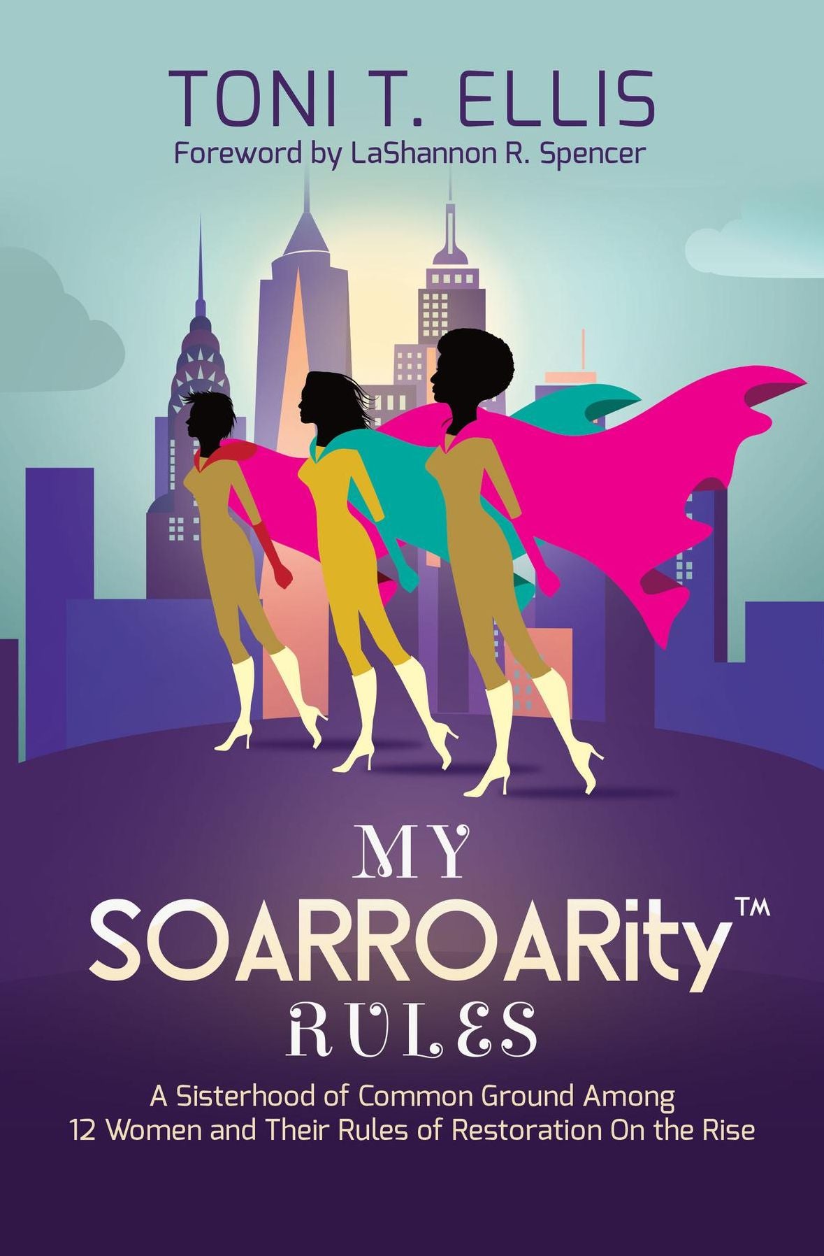 My SOARROARity Rules: A Sisterhood of Common Ground Among Twelve Women & Their Rules for Restoration on the Rise