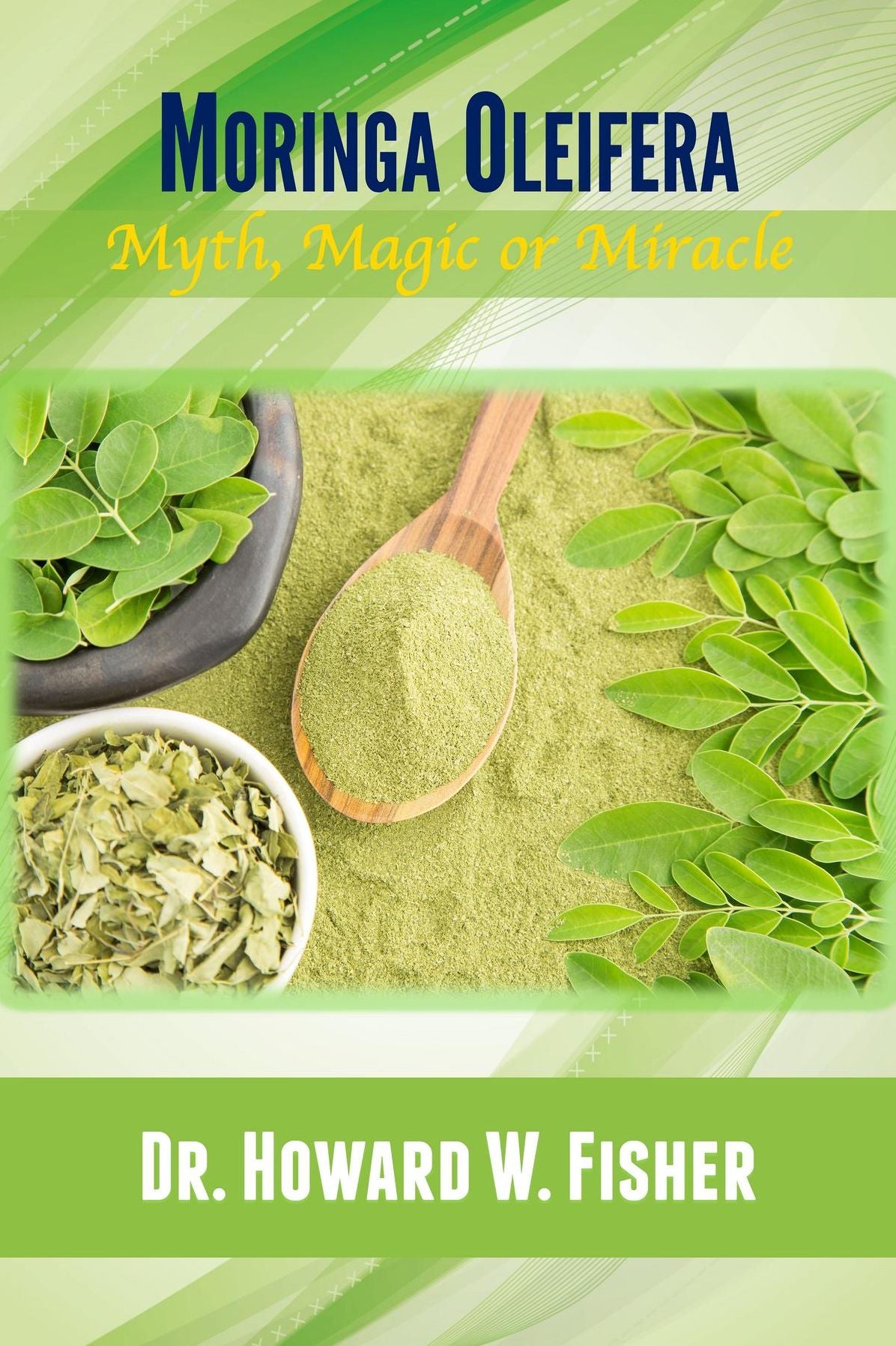 Moringa Oleifera: Myth, Magic or Miracle