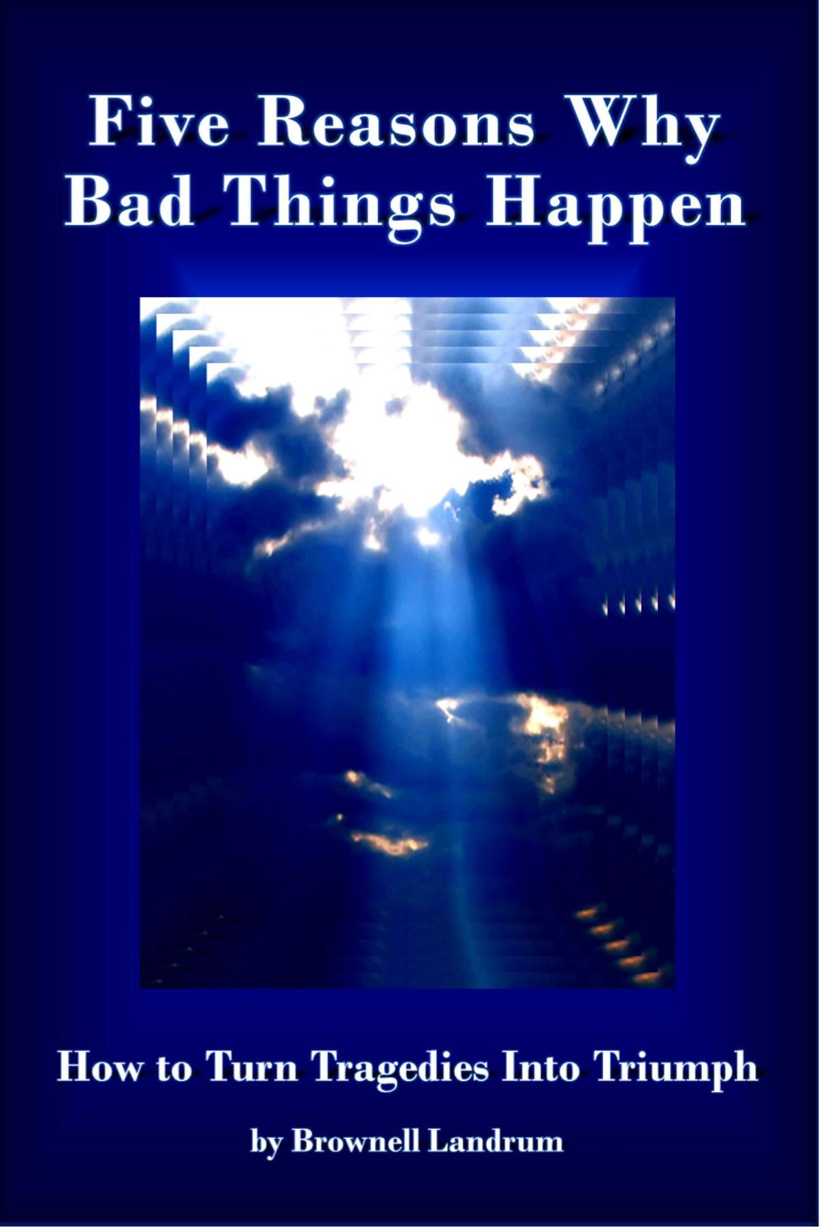 Five Reasons Why Bad Things Happen: How to Turn Tragedies Into Triumph