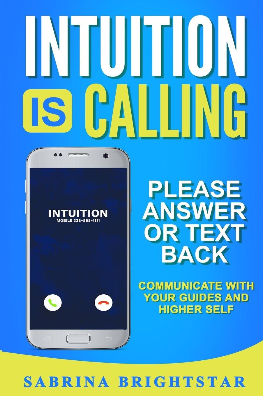 Intuition Is Calling: Please Answer or Text Back : Communicate With Your Guides and Higher Self