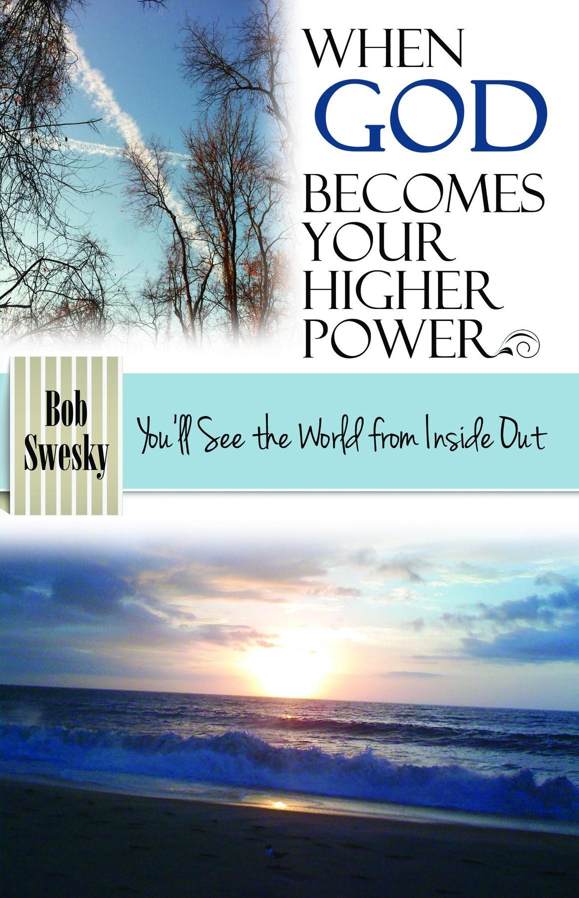 When God Becomes Your Higher Power: You'll See the World From Inside Out