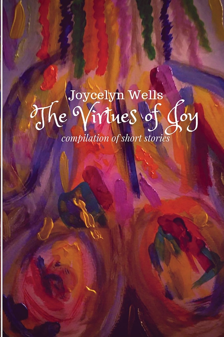 The Virtues of Joy: Compilation of Short Stories