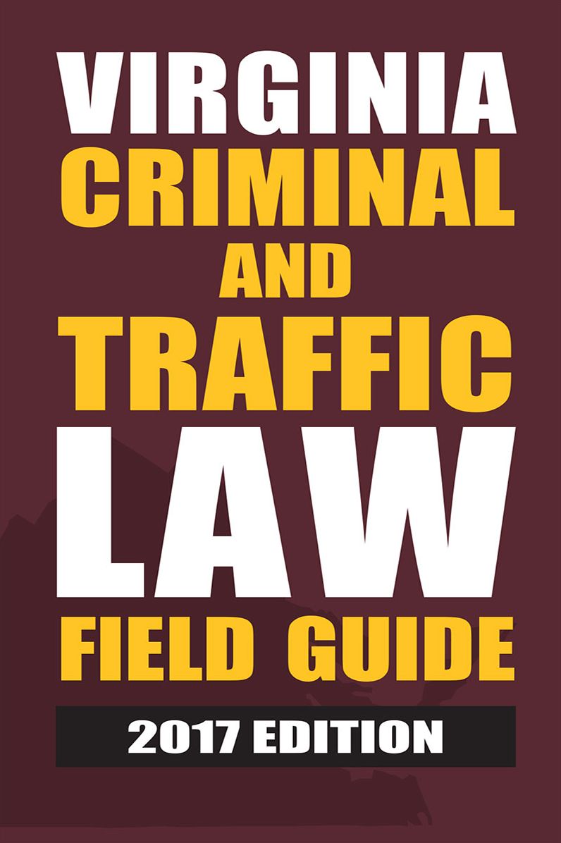 Virginia Criminal and Traffic Law Field Guide