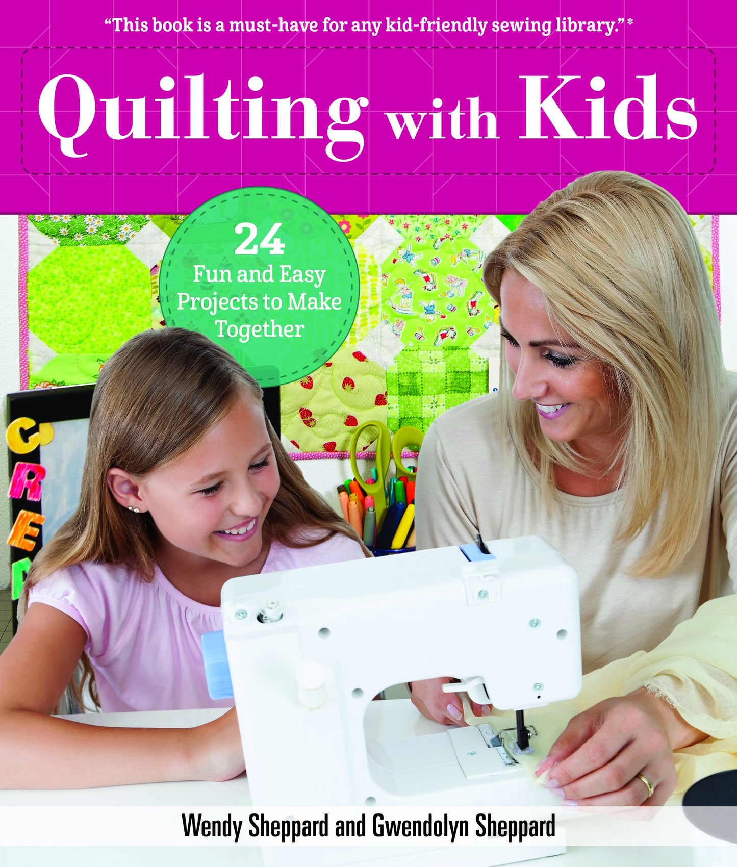 Quilting With Kids : 24 Fun and Easy Projects to Make Together