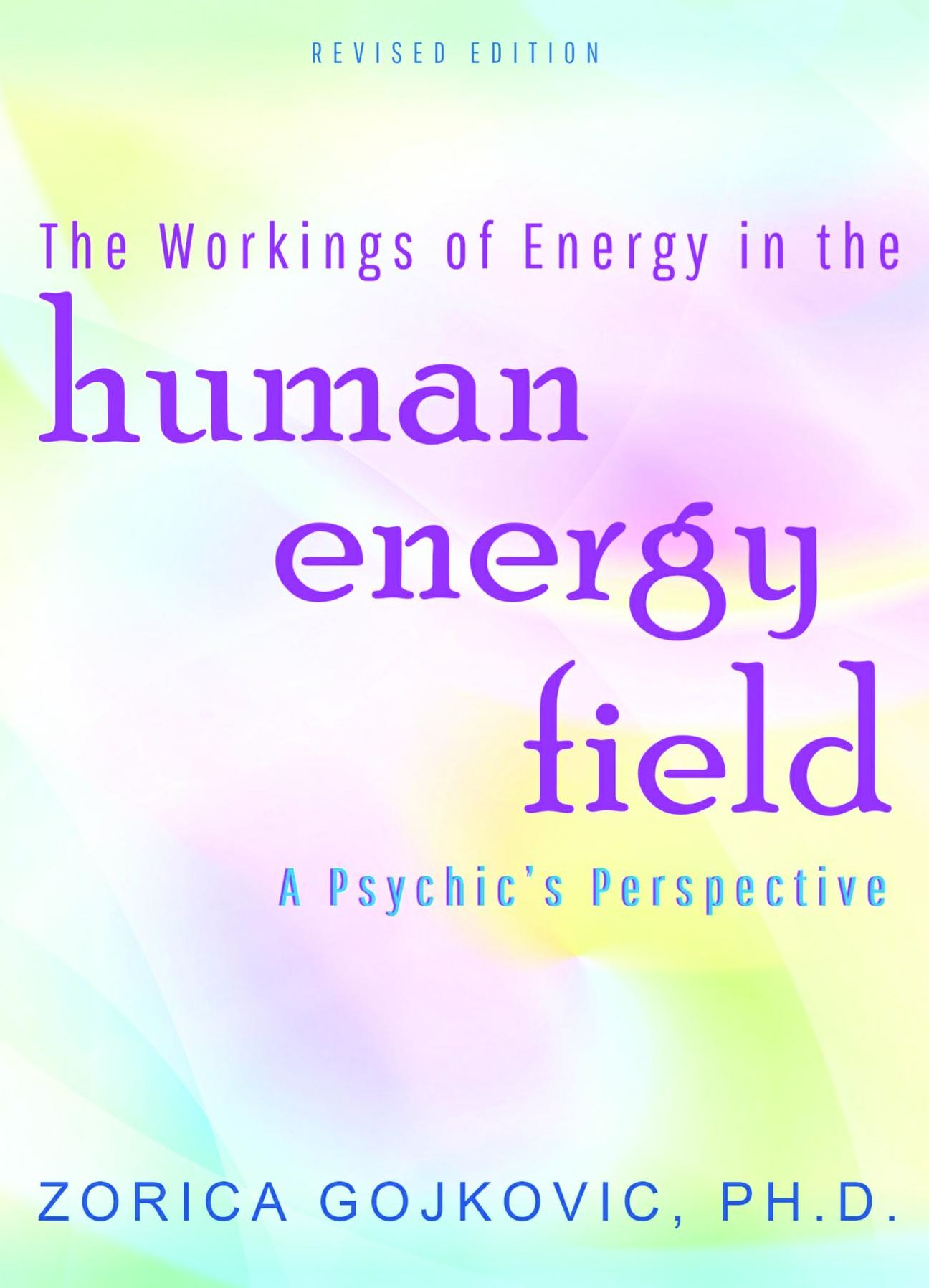 The Workings of Energy in the Human Energy Field: A Psychic's Perspective