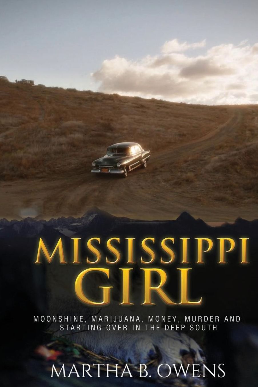 MISSISSIPPI GIRL: Moonshine, Marijuana, Money, Murder and Starting Over in the Deep South