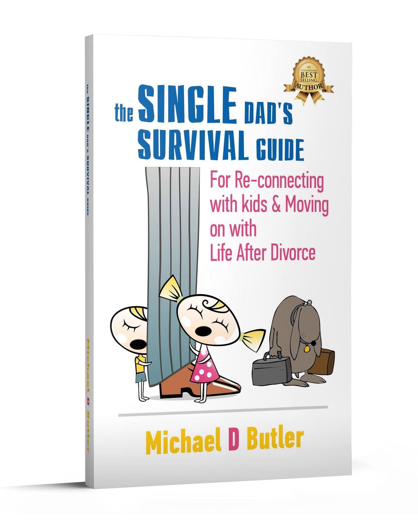 The Single Dad's Survival Guide: For Re-Connecting with Your Kids & Moving on with Life After Divorce