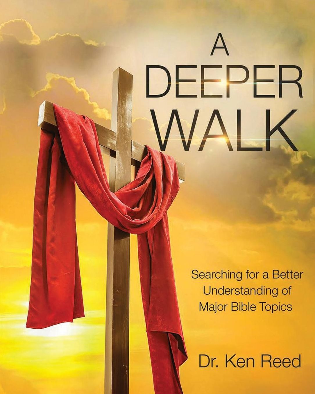 A DEEPER WALK: Searching for a Better Understand of Major Bible Topics