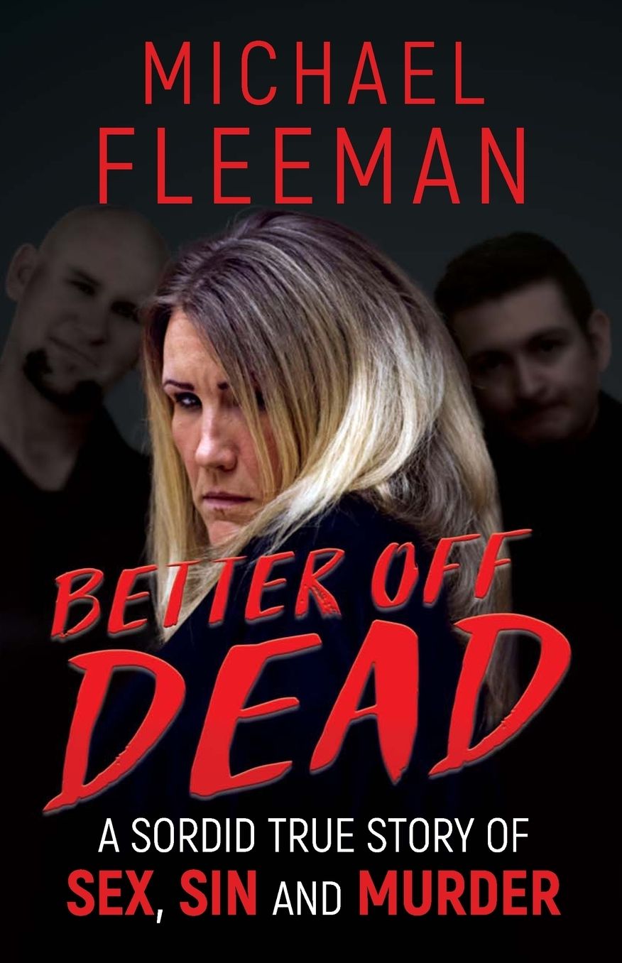 Better Off Dead: A Sordid True Story of Sex, Sin and Murder